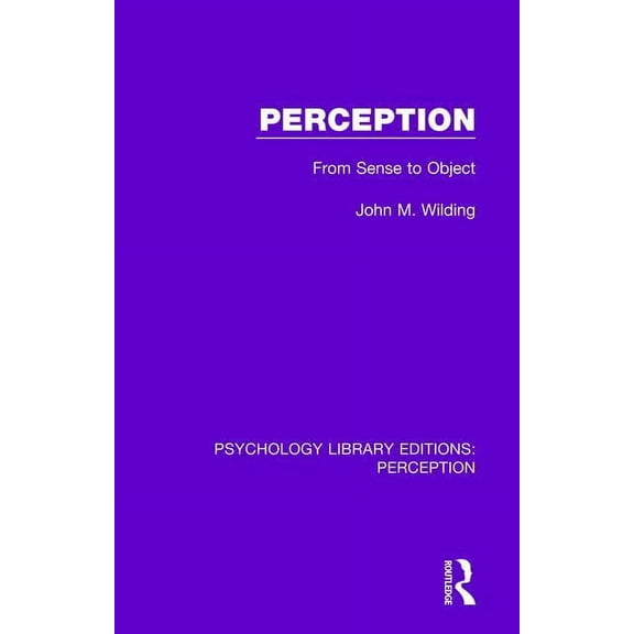 Psychology Library Editions: Perception Perception: From Sense to Object, Book 34, (Hardcover)