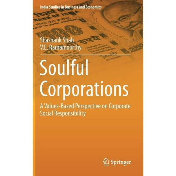 India Studies in Business and Economics Soulful Corporations: A Values-Based Perspective on Corporate Social Responsibility, Book 0, (Hardcover)