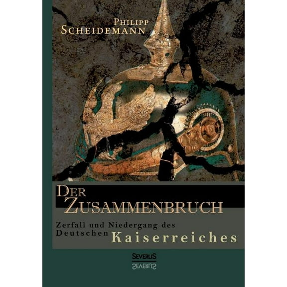 Der Zusammenbruch. Zerfall und Niedergang des deutschen Kaiserreiches (Paperback)