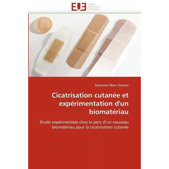 Omn.Univ.Europ.: Cicatrisation cutanée et expérimentation d''un biomatériau (Paperback)