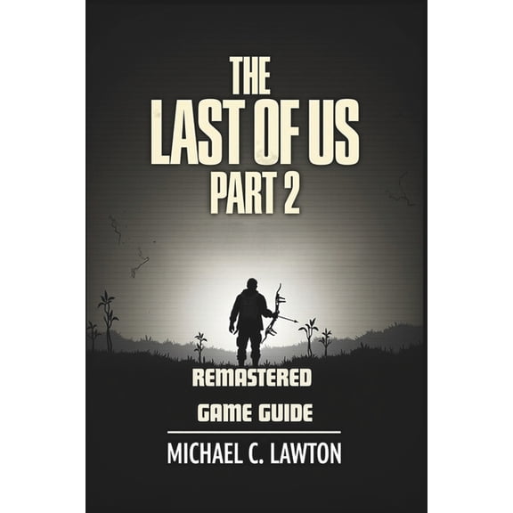 The Last Of Us Part 2 Remastered Game Guide: Master Every Chapter, Unlock Every Trophy, Survive Every Fight With This De, (Paperback)