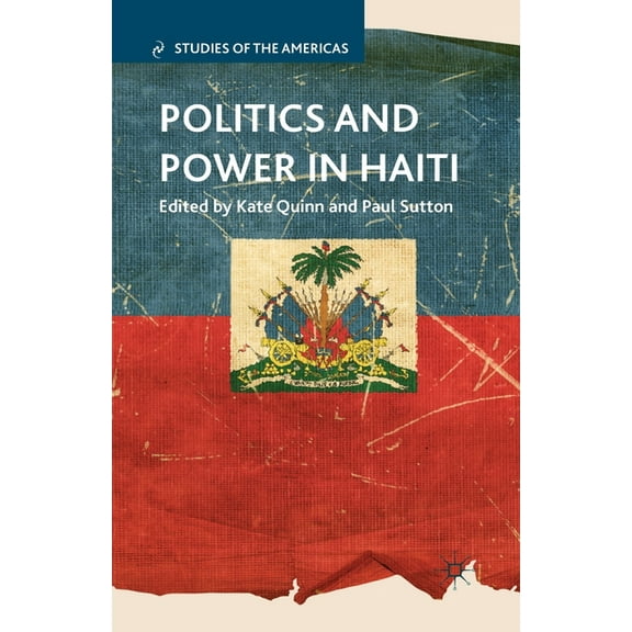 Studies of the Americas Politics and Power in Haiti, (Paperback)