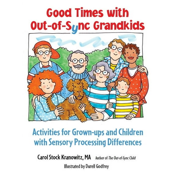 Good Times with Out-Of-Sync Grandkids: Activities for Grown-Ups and Children with Sensory Processing Differences, (Paperback)