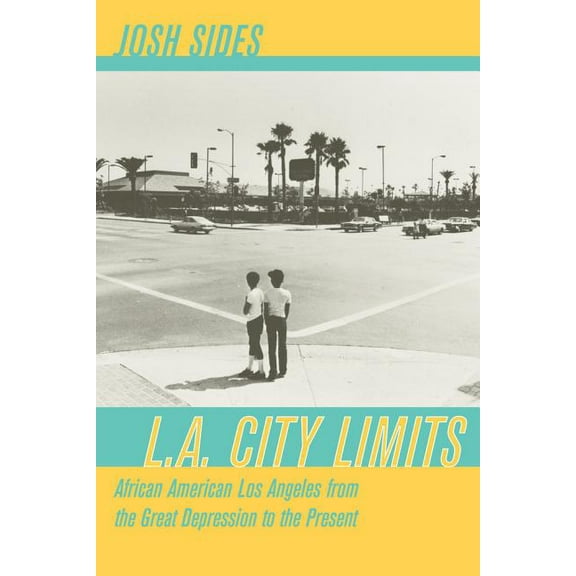 L.A. City Limits : African American Los Angeles from the Great Depression to the Present (Edition 1) (Paperback)