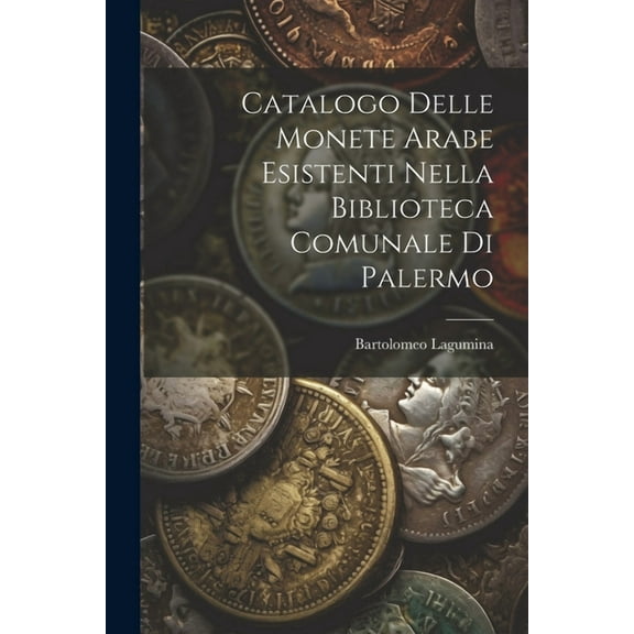 Catalogo Delle Monete Arabe Esistenti Nella Biblioteca Comunale Di Palermo (Paperback)