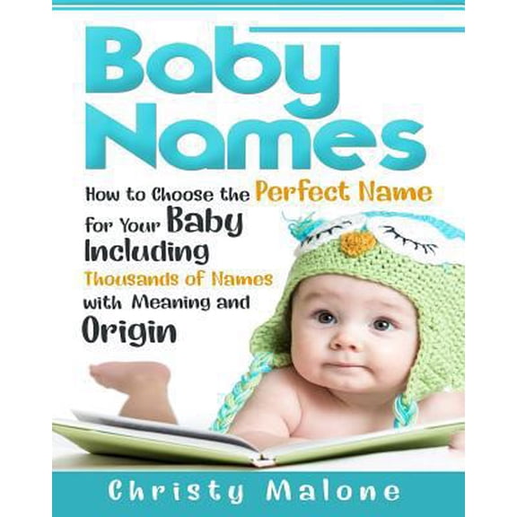 Pre-Owned Baby Names: How to Choose the Perfect Name for Your Baby Including Thousands of Names with Meaning and Origin (Paperback) 1723485535 9781723485534