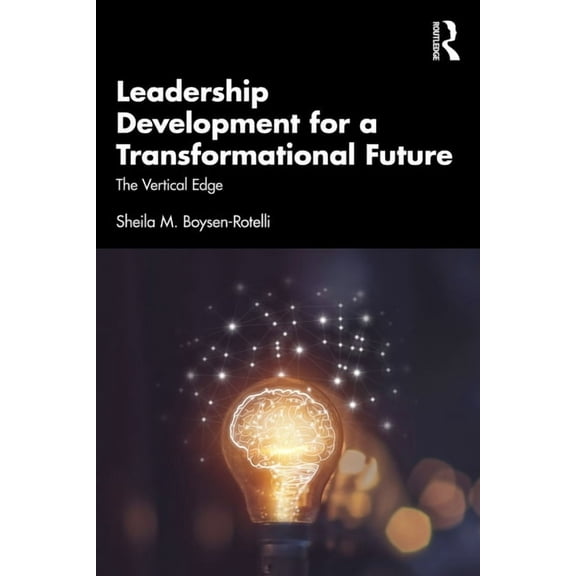 Leadership Development for a Transformational Future: The Vertical Edge, (Paperback)