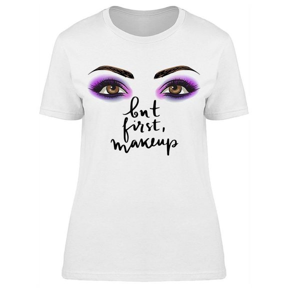 But First Makeup Purplish Eyes T-Shirt Women -Image by Shutterstock, Female Small
