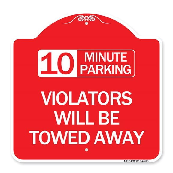 SignMission A-DES-RW-1818-24641 18 x 18 in. Designer Series Sign - 10 Minute Parking Violators Will Be Towed Away, Red & White