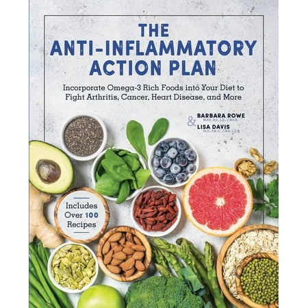 Anti-Inflammatory Action Plan: Incorporate Omega-3 Rich Foods Into Your Diet to Fight Arthritis Cancer Heart Disease (Hardcover)