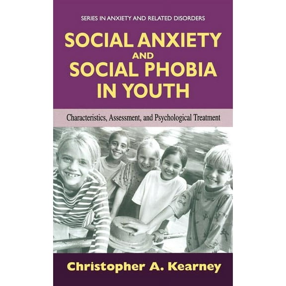 Anxiety and Related Disorders Social Anxiety and Social Phobia in Youth: Characteristics, Assessment, and Psychological Treatment, (Hardcover)