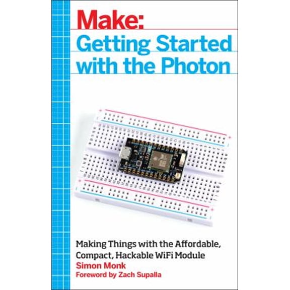 Pre-Owned Getting Started with the Photon: Making Things with the Affordable, Compact, Hackable Wifi Module (Paperback) 1457187019 9781457187018