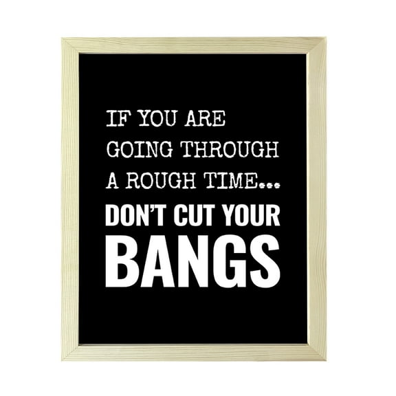 Designs ByLITA If You are Going Through a Rough Time... Don't Cut Your Bangs, 5 x 7 Wooden Wall Print (Framed) | Home Decor