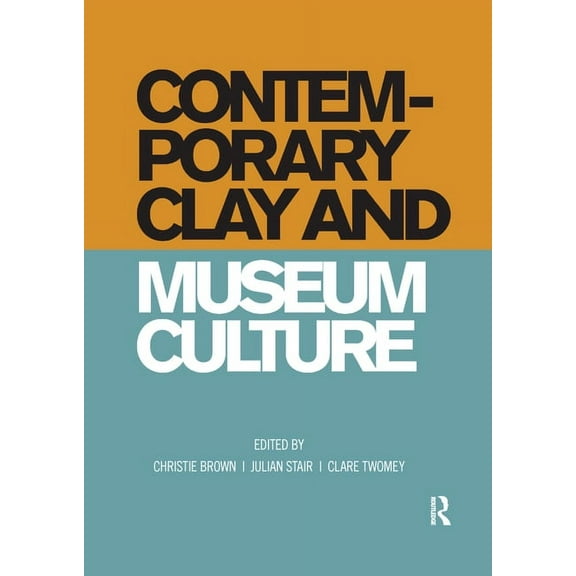Contemporary Clay and Museum Culture, (Paperback)
