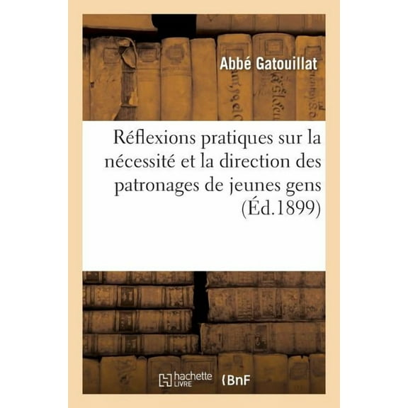 Philosophie: Réflexions Pratiques Sur La Nécessité Et La Direction Des Patronages de Jeunes Gens (Paperback)