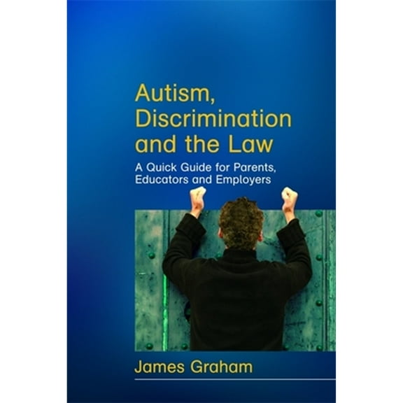 Pre-Owned Autism, Discrimination and the Law : A Quick Guide for Parents, Educators and Employers (Paperback) 9781843106272