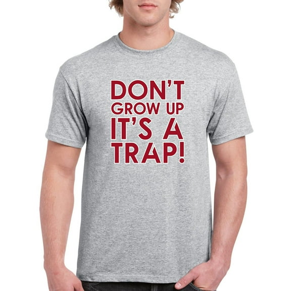Don't Grow Up, It's A Trap! Men T-Shirt, Male Small