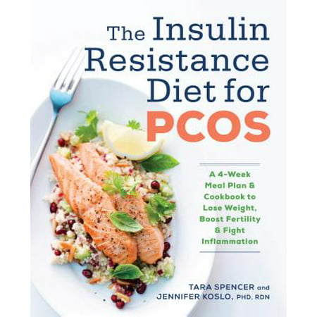 The Insulin Resistance Diet for Pcos : A 4-Week Meal Plan and Cookbook to Lose Weight, Boost Fertility, and Fight (The Best Meal Plan To Lose Weight)