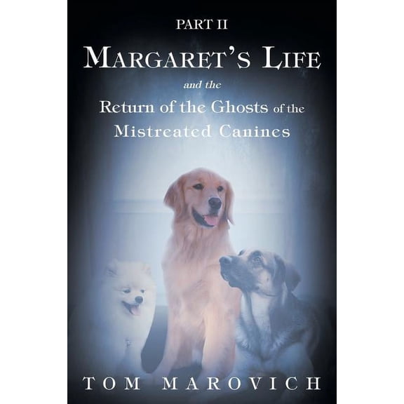 Part Two Margaret's Life and the Return of the Ghosts of the Mistreated Canines, (Paperback)