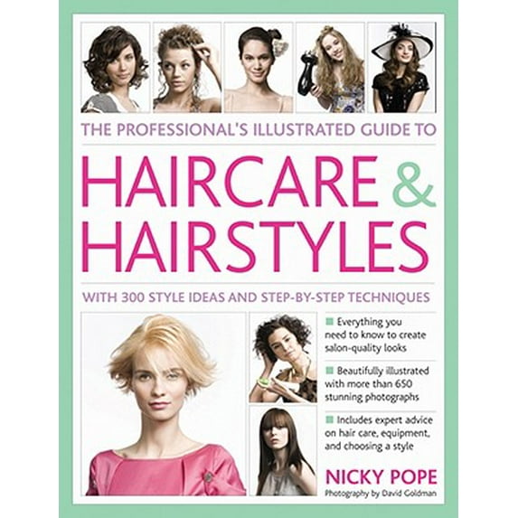 The Professional's Illustrated Guide to Haircare & Hairstyles : With 280 Style Ideas and Step-By-Step Techniques (Hardcover)