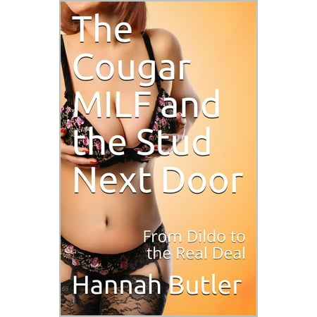 The Cougar MILF and the Stud Next Door: From Dildo to the Real Deal -