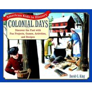 Colonial Days: Discover the Past with Fun Projects, Games, Activities, and Recipes (Paperback) by David C King
