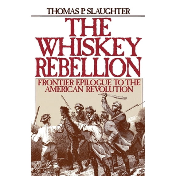 Pre-Owned The Whiskey Rebellion: Frontier Epilogue to the American Revolution (Paperback) 0195051912 9780195051919