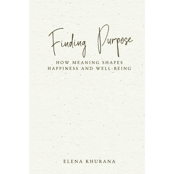 Finding Purpose: How Meaning Shapes Happiness and Well-Being, (Paperback)