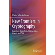 New Frontiers in Cryptography: Quantum, Blockchain, Lightweight, Chaotic and DNA (Paperback)
