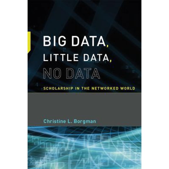 Pre-Owned Big Data, Little Data, No Data: Scholarship in the Networked World (Hardcover) 0262028565 9780262028561