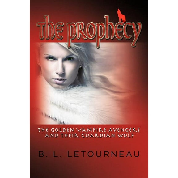 The Prophecy: The Golden Vampire Avengers and Their Guardian Wolf, (Paperback)