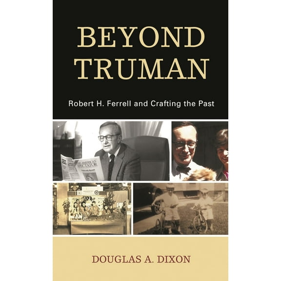 Beyond Truman: Robert H. Ferrell and Crafting the Past, (Hardcover)