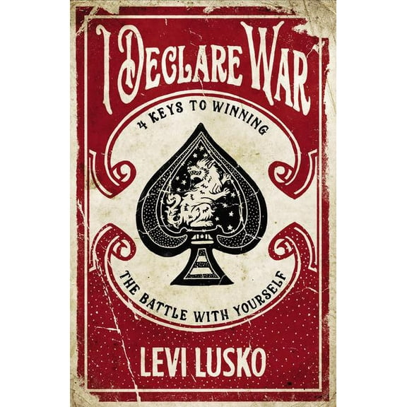 I Declare War: Four Keys to Winning the Battle with Yourself, (Paperback)