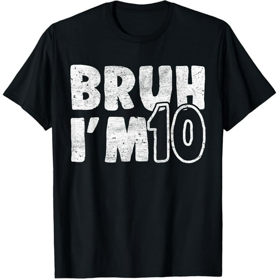 t-shirt Bruh It's My 10th Birthday I'm 10 Years Old Birthday Present T-Shirt mens t shirt,black,women,funny,misfits,men,journey
