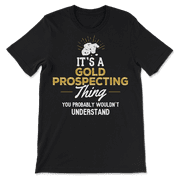 Funny Gold Prospecting T-Shirt - You Wouldn't Understand!