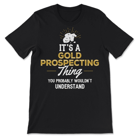 Funny Gold Prospecting T-Shirt - You Wouldn't Understand!