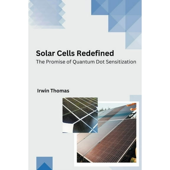 Solar Cells Redefined The Promise of Quantum Dot Sensitization, (Paperback)