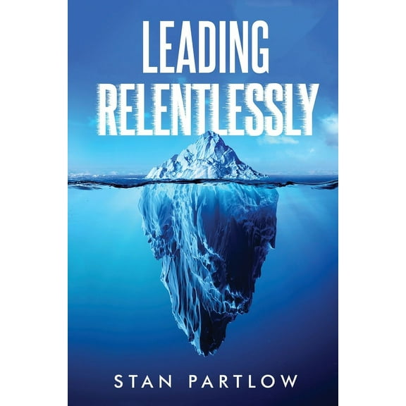 Leading Relentlessly, (Paperback)