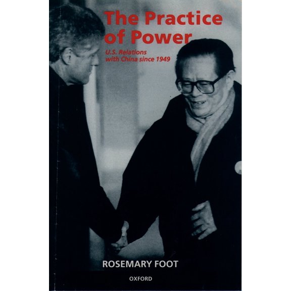 The Practice of Power: Us Relations with China Since 1949, (Paperback)