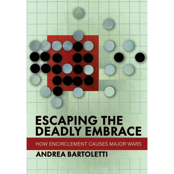 Cornell Studies in Security Affairs Escaping the Deadly Embrace: How Encirclement Causes Major Wars, (Hardcover)