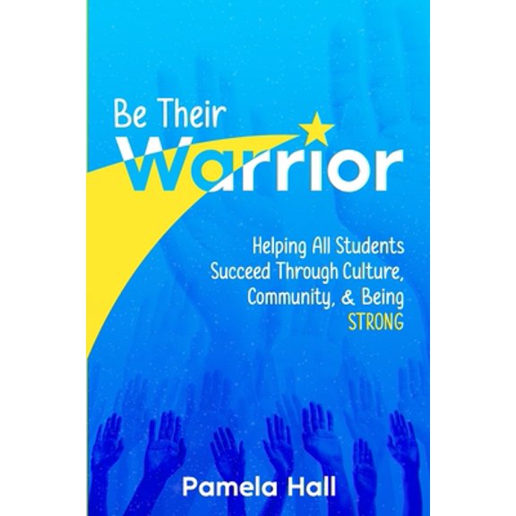 Pre-Owned Be Their Warrior: Helping All Students Succeed Through Culture, Community, & Being STRONG (Paperback) 1953852564 9781953852564