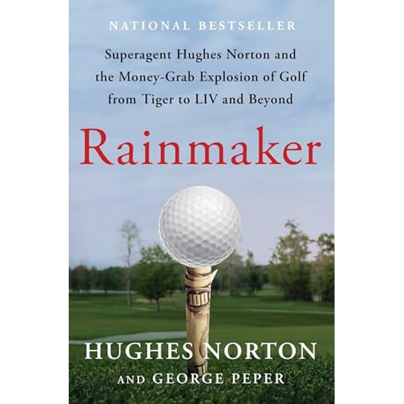 Pre-Owned Rainmaker: Superagent Hughes Norton and the Money-Grab Explosion of Golf from Tiger to LIV and Beyond (Hardcover) 1668045265 9781668045268