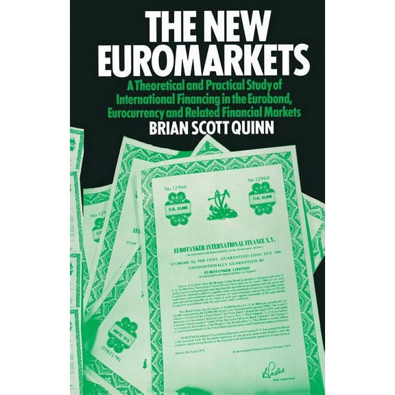 The New Euromarkets: A Theoretical and Practical Study of International Financing in the Eurobond, Eurocurrency and Rela, (Paperback)