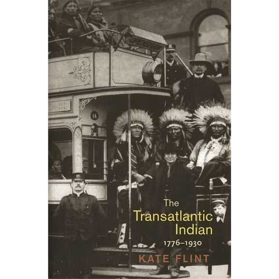 The Transatlantic Indian, 1776-1930, (Paperback)