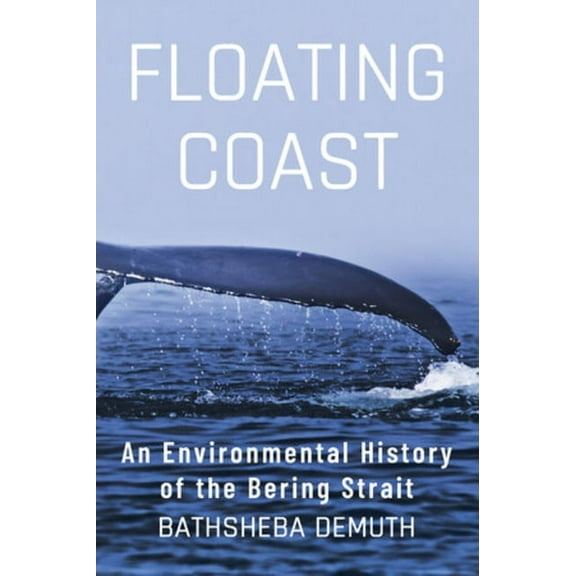 Floating Coast: An Environmental History of the Bering Strait, (Hardcover)