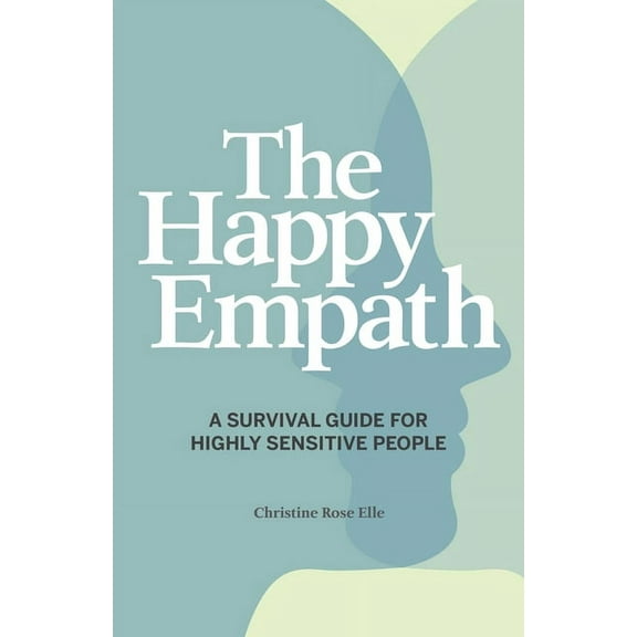 The Happy Empath: A Survival Guide for Highly Sensitive People, (Paperback)