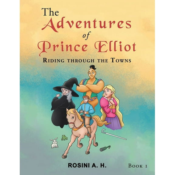 The Adventures of Prince Elliot: Riding Through the Towns Book 1, (Paperback)