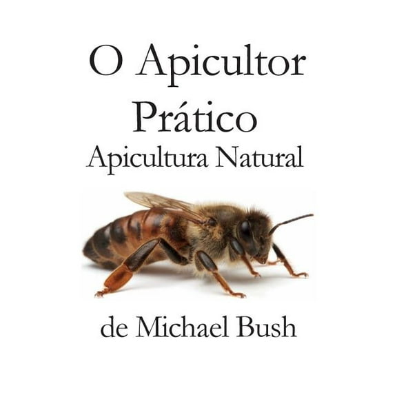 O Apicultor Prático: Apicultura Natural, (Hardcover)