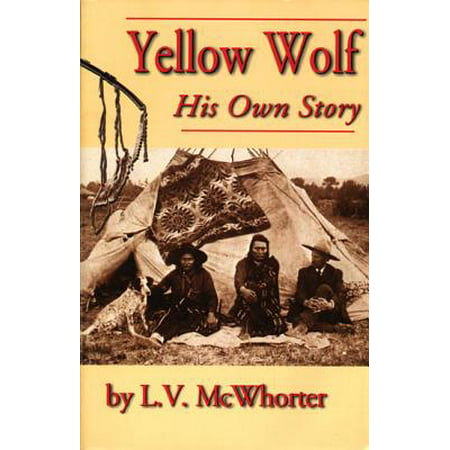 Yellow Wolf : His Own Story