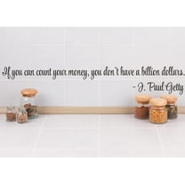 Custom Wall Decal Vinyl Sticker : If you can count your money, you don't have a billion dollars. - J. Paul Getty Quote 6x40"